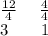 \frac{12}{4}   \:  \:  \:  \:  \:  \:  \frac{4}{4}  \\ 3 \:  \:  \:  \:  \:  \:  \:  \:  \: 1