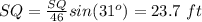 SQ=\frac{SQ}{46}sin(31^o)=23.7\ ft