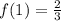 f(1)=\frac{2}{3}