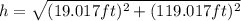 h=\sqrt{(19.017 ft)^{2} +(119.017 ft)^{2}}