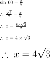 \sin \: 60 \degree =  \frac{x}{8}  \\  \\  \therefore \:  \frac{ \sqrt{3} }{2}  = \frac{x}{8} \\  \\  \therefore \: x =  \frac{8 \times  \sqrt{3} }{2} \\  \\  \therefore \: x =  4 \times  \sqrt{3}\\  \\  \huge \purple{ \boxed{ \therefore \: x =  4 \sqrt{3} }}\\