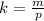 k=\frac{m}{p}