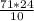 \frac{71*24}{10}