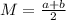 M = \frac{a+b}{2}