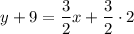 $y+9=\frac{3}{2} x+\frac{3}{2} \cdot 2