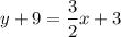 $y+9=\frac{3}{2} x+3