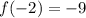 f(-2)=-9