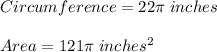 Circumference=22\pi\;inches \\\\Area =121\pi \;inches^2
