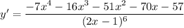 y'=\dfrac{-7 x^4 - 16 x^3 - 51 x^2 - 70 x - 57}{(2x-1)^6}