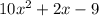 10 {x}^{2}  + 2x - 9