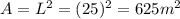 A=L^2=(25)^2=625 m^2