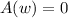 A(w)=0