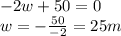 -2w+50=0\\w=-\frac{50}{-2}=25 m