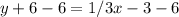 y + 6 - 6 = 1/3x - 3 - 6