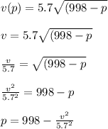 v(p)=5.7\sqrt{(998-p}\\\\v=5.7\sqrt{(998-p}\\\\\frac{v}{5.7}=\sqrt{(998-p}\\\\\frac{v^2}{5.7^2}=998-p\\\\p=998-\frac{v^2}{5.7^2}