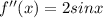 f''(x)=2sinx