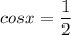 \displaystyle cosx=\frac{1}{2}