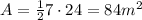 A=\frac{1}{2}7\cdot 24 =84 m^2