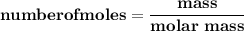 \mathbf{number of moles = \dfrac{mass}{molar \ mass}}