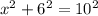 x^{2} + 6^{2}  = 10^2