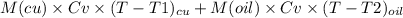 M(cu)\times Cv \times (T-T1)_{cu} + M(oil) \times Cv\times (T-T2)_{oil}