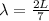 \lambda =\frac{2L}{7}