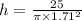 h=\frac{25}{\pi\times 1.71^2}