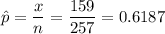 \hat{p} = \dfrac{x}{n} = \dfrac{159}{257} = 0.6187