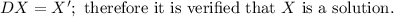 D X = X^{\prime};  \ \text{therefore it is verified that} \  X \  \text{is a solution}.