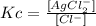 Kc = \frac{[AgCl^-_2]}{[Cl^-]}