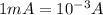 1 mA=10^{-3}A