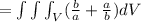 =\int\int\int_V(\frac{b}{a}+\frac{a}{b})dV