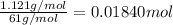 \frac{1.121 g/mol}{61 g/mol}=0.01840 mol
