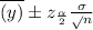 \overline{(y)}\pm z_{\frac{\alpha}{2}}\frac{\sigma}\sqrt{n}