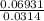 \frac{0.06931}{0.0314}