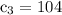 \rm c_3 = 104