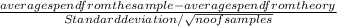 \frac{average spend from the sample - average spend  from theory}{Standard  deviation / \sqrt{no  of samples} }