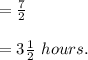 =\frac{7}{2} \\\\=3\frac{1}{2}\ hours.