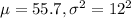 \mu=55.7,\sigma^{2} =12^{2}