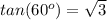tan(60^o)=\sqrt{3}