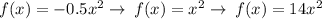 f(x) =  - 0.5 {x}^{2}  \to \: f(x) =  {x}^{2}  \to \: f(x) = 14 {x}^{2}