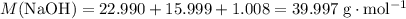 M(\rm NaOH) = 22.990 + 15.999 +1.008 = 39.997\; \rm g \cdot mol^{-1}