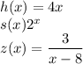 h(x) = 4x\\s(x) 2^{x}\\z(x) = \dfrac{3}{x-8}