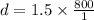 d=1.5\times \frac{800}{1}