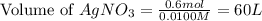 \text{Volume of }AgNO_3=\frac{0.6mol}{0.0100M}=60L
