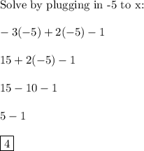 \text{Solve by plugging in -5 to x:}\\\\-3(-5)+2(-5)-1\\\\15+2(-5)-1\\\\15-10-1\\\\5-1\\\\\boxed{4}
