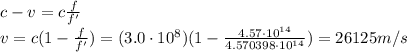 c-v=c\frac{f}{f'}\\v=c(1-\frac{f}{f'})=(3.0\cdot 10^8 )(1-\frac{4.57\cdot 10^{14}}{4.570398\cdot 10^{14}})=26125 m/s