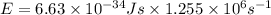 E=6.63\times 10^{-34}Js\times 1.255\times 10^6 s^{-1}