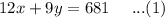 12x+9y=681\ \ \ \ ...(1)