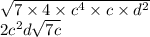 \sqrt{7 \times 4 \times c^{4}  \times c \times  {d}^{2} }  \\ 2 {c}^{2} d \sqrt{7c}